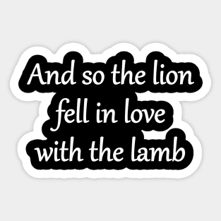 And so the lion fell in love with the lamb Sticker